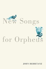 New Songs for Orpheus - John Reibetanz - 9780228016946