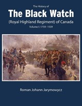 The History of the Black Watch (Royal Highland Regiment) of Canada - Roman Johann Jarymowycz - 9780228017103