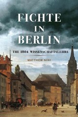 Fichte in Berlin: The 1804 Wissenschaftslehre Volume 1 - NINI,  Matthew - 9780228021322