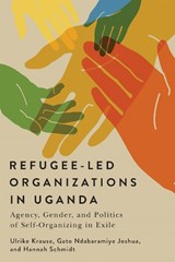 Refugee-Led Organizations in Uganda - Ulrike Krause ; Gato Ndabaramiye Joshua ; Hannah Schmidt - 9780228026952