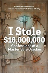 I Stole $16,000,000: Confessions of a Master Safe Cracker - Herbert Emerson Wilson - 9780228106029