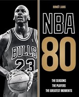 NBA 80: The Seasons, the Players, the Greatest Moments - Benoit Labis - 9780228106319