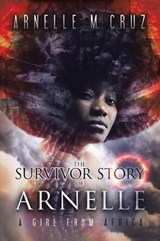 The Survivor Story of Arnelle - CRUZ,  Arnelle M - 9780228812357