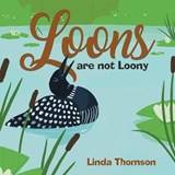 Loons Are Not Loony - Linda Thomson - 9780228850793