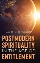 Postmodern Spirituality in the Age of Entitlement - ROBSON,  David John - 9780228855705