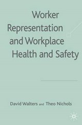 Worker Representation and Workplace Health and Safety - WALTERS,  D. ; Nichols, T. - 9780230001947