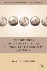 The Business of Literary Circles in Nineteenth-Century America - Dowling, David - 9780230110465