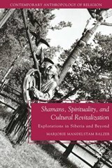 Shamans, Spirituality, and Cultural Revitalization - Balzer, Marjorie Mandelstam - 9780230110915