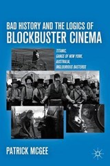 Bad History and the Logics of Blockbuster Cinema - McGee, Patrick - 9780230116511