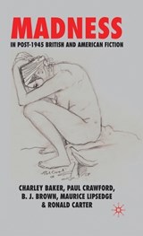 Madness in Post-1945 British and American Fiction - C. Baker ; P. Crawford ; Brian Brown ; Maurice Lipsedge - 9780230219755