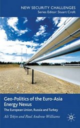 Geo-Politics of the Euro-Asia Energy Nexus | Tekin, Ali; Williams, Paul Andrew | 