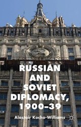 Russian and Soviet Diplomacy, 1900-39 - KOCHO-WILLIAMS,  Alastair - 9780230252646