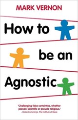 How To Be An Agnostic - Mark Vernon - 9780230293212