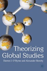 Theorizing Global Studies - Darren J. O'Byrne ; Alexander Hensby - 9780230517318
