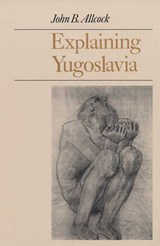 Explaining Yugoslavia - ALLCOCK,  John - 9780231120555