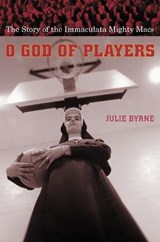 O God of Players - Julie (Msgr. Thomas J. Hartman Chair for Catholic Studies) Byrne - 9780231127486