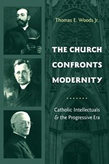 The Church Confronts Modernity - Thomas Woods  Jr. - 9780231131865