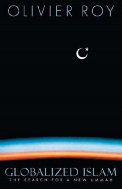 Globalized Islam, Olivier Roy - Paperback - 9780231134996