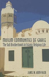 Muslim Communities of Grace - The Sufi Brotherhoods in Islamic Religious Life