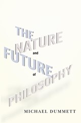 The Nature and Future of Philosophy - Michael Dummett - 9780231150538