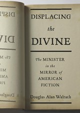 Displacing the Divine - Douglas Alan Walrath - 9780231151061