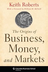 The Origins of Business, Money, and Markets | Keith Roberts | 