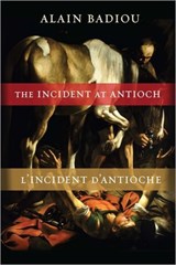 The Incident at Antioch / L'Incident d'Antioche | Alain Badiou | 