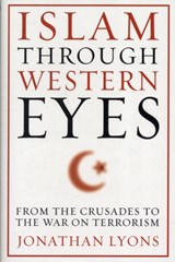 Islam Through Western Eyes - Jonathan Lyons - 9780231158947