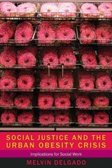 Social Justice and the Urban Obesity Crisis - Melvin Delgado - 9780231160094
