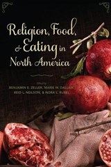 Religion, Food, and Eating in North America - Benjamin E. Zeller ; Marie W. Dallam ; Reid L. Neilson ; Nora L. Rubel - 9780231160315