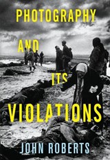 Photography and Its Violations - John Roberts - 9780231168182