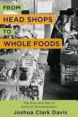 From Head Shops to Whole Foods - Joshua (University of Baltimore) Davis - 9780231171588