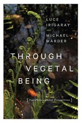 Through Vegetal Being - Luce Irigaray ; Michael Marder - 9780231173872