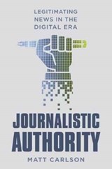 Journalistic Authority - Matt Carlson - 9780231174442