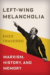 Left-Wing Melancholia - Enzo (Susan and Barton Winokur Professor in the Humanities Traverso - 9780231179430