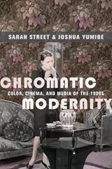 Chromatic Modernity - Sarah Street ; Joshua Yumibe - 9780231179829