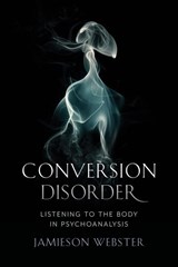 Conversion Disorder - Jamieson Webster - 9780231184090