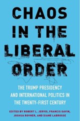 Chaos in the Liberal Order - Robert Jervis ; Francis J. Gavin ; Joshua Rovner - 9780231188357