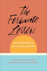 The Ferrante Letters | Sarah Chihaya ; Merve (Los Angeles Review Of Books) Emre ; Katherine Hill ; Juno Jill Richards | 