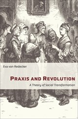 Praxis and Revolution - Eva von Redecker - 9780231198233