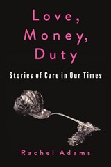 Love, Money, Duty - Rachel Adams - 9780231218085
