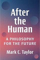 After the Human - Mark C. (Chair and Professor Taylor - 9780231218603