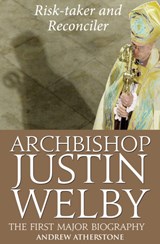 Archbishop Justin Welby: Risk-taker and Reconciler - Andrew Atherstone - 9780232530728