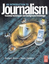 Introduction to Journalism - Richard (Senior Lecturer in Journalism Rudin ; Trevor Ibbotson - 9780240516349