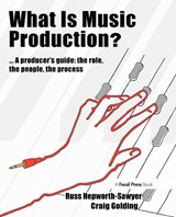 What is Music Production? - RUSS (YORK ST JOHN UNIVERSITY,  UK) Hepworth-Sawyer ; Craig Golding - 9780240811260