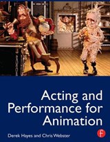 Acting and Performance for Animation - Derek Hayes ; Chris (Head of Animation at the Bristol School of Animation and the University of the West of England.) Webster - 9780240812397