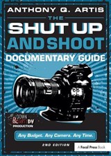 The Shut Up and Shoot Documentary Guide - Anthony Artis - 9780240824154