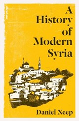 A History of Modern Syria - Daniel Neep - 9780241003299