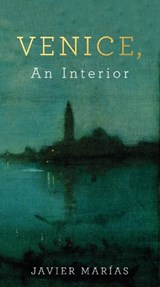Venice, An Interior - Javier Marias - 9780241248874