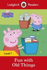 Ladybird Readers Level 1 - Peppa Pig - Fun with Old Things (ELT Graded Reader) - Ladybird ; Peppa Pig - 9780241262191